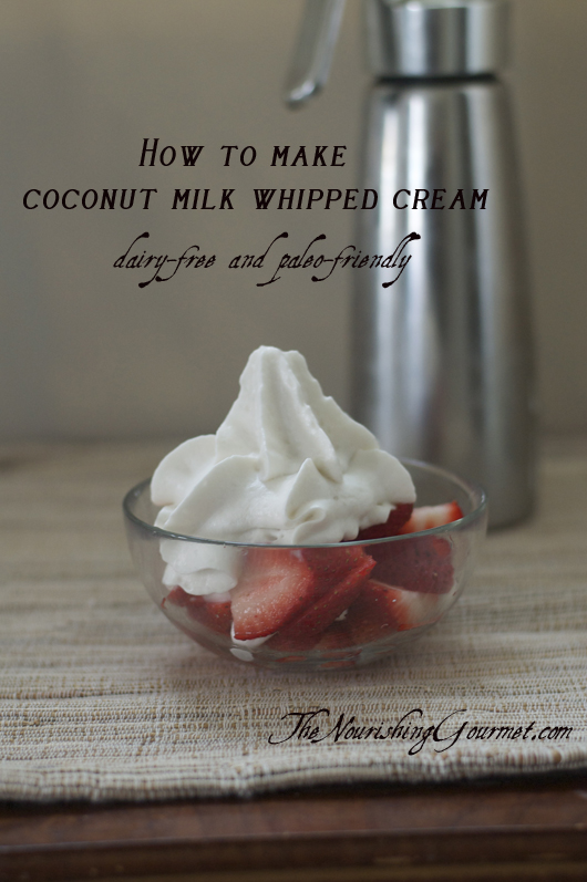 How To Make Heavenly Coconut Milk Whipped Cream With An Isi Dispenser The Nourishing Gourmet
